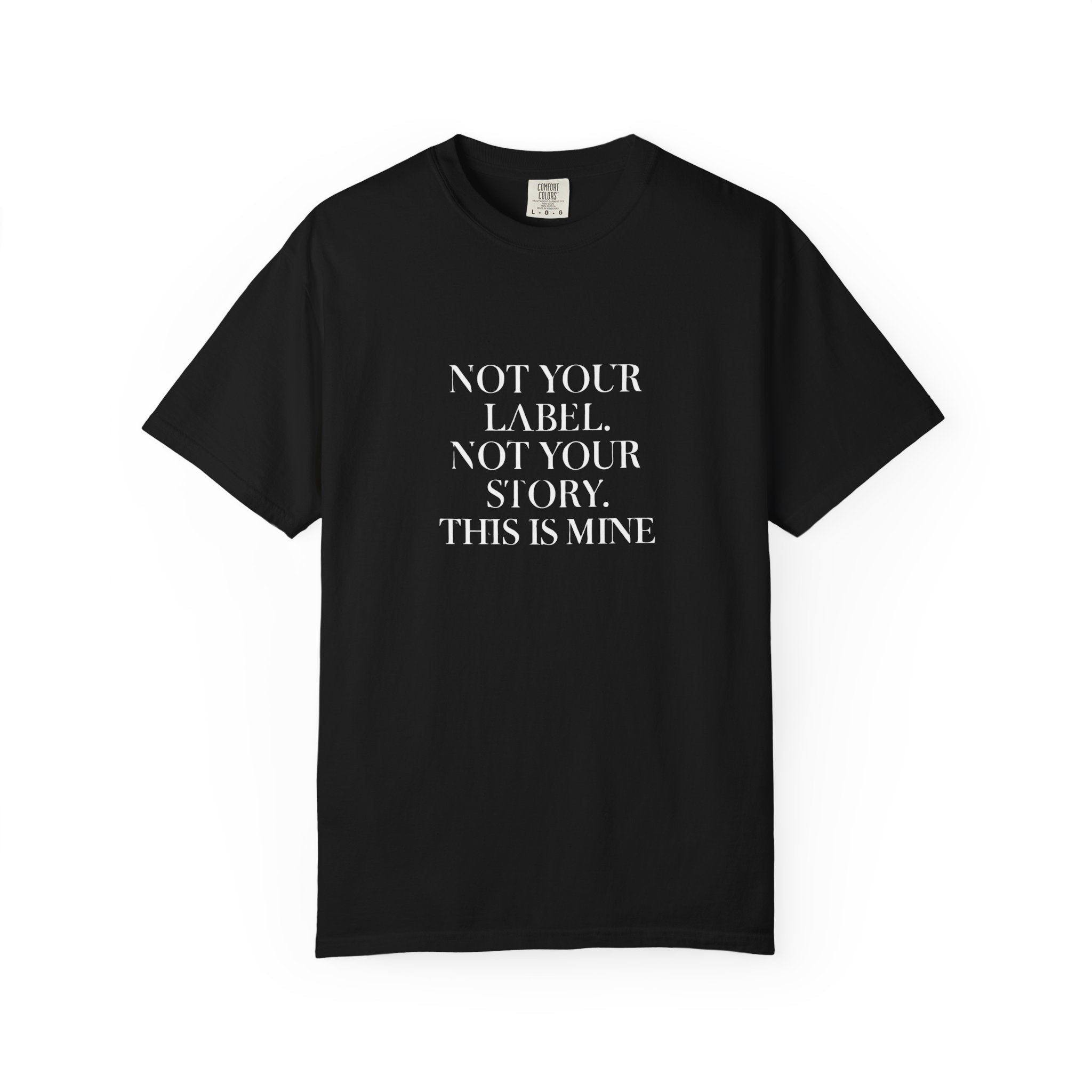 Statement Tee — "Not Your Label. Not Your Story. This Is Mine." Black Graphic T-Shirt