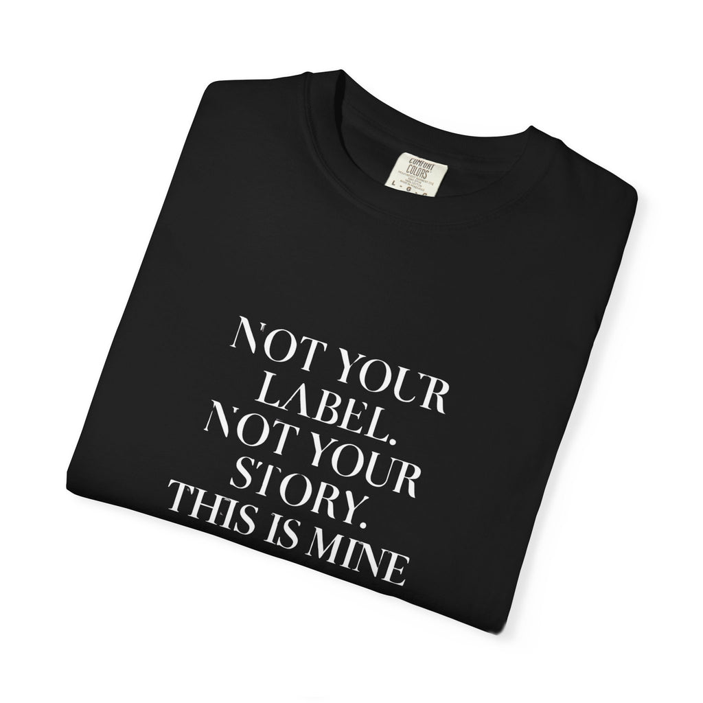 Statement Tee — "Not Your Label. Not Your Story. This Is Mine." Black Graphic T-Shirt
