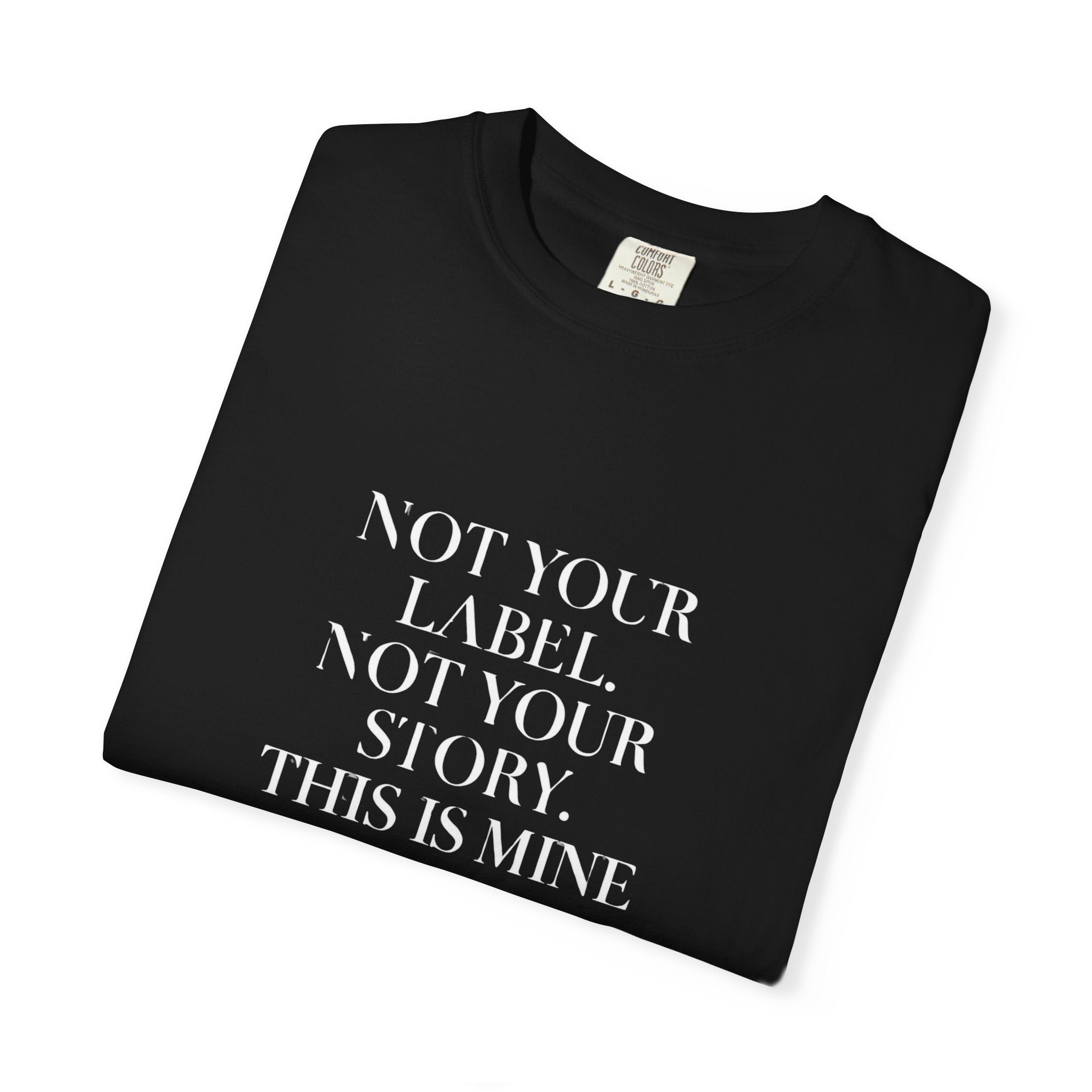 Statement Tee — "Not Your Label. Not Your Story. This Is Mine." Black Graphic T-Shirt